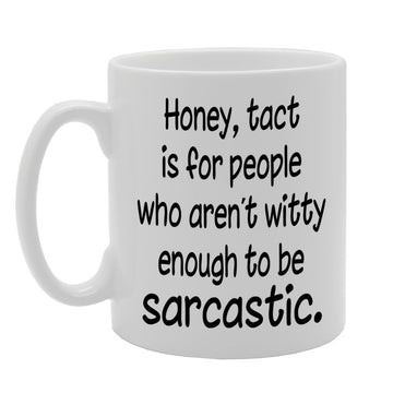 Honey Tact Is For People Who Are'T Witty Enough To Be Sarcastic   Printed Tea Coffee Ceramic  Mg136 - Funny Printed Coffee Mug - Great Gift Idea