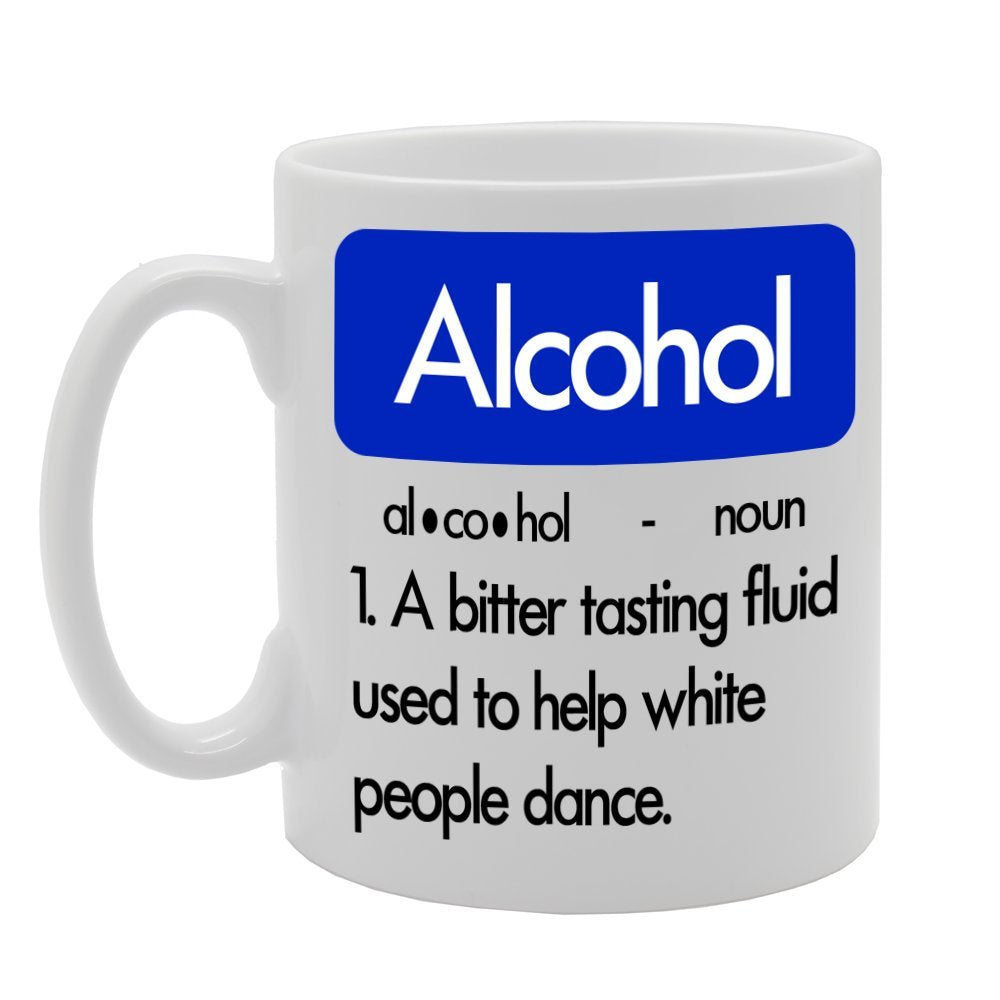 Meaning Of Al.Co.Ho.L A Bitter Tasting Fluid Used To Help White People Dance   Printed Tea Coffee Ceramic  Mg102 - Funny Printed Coffee Mug - Great Gift Idea
