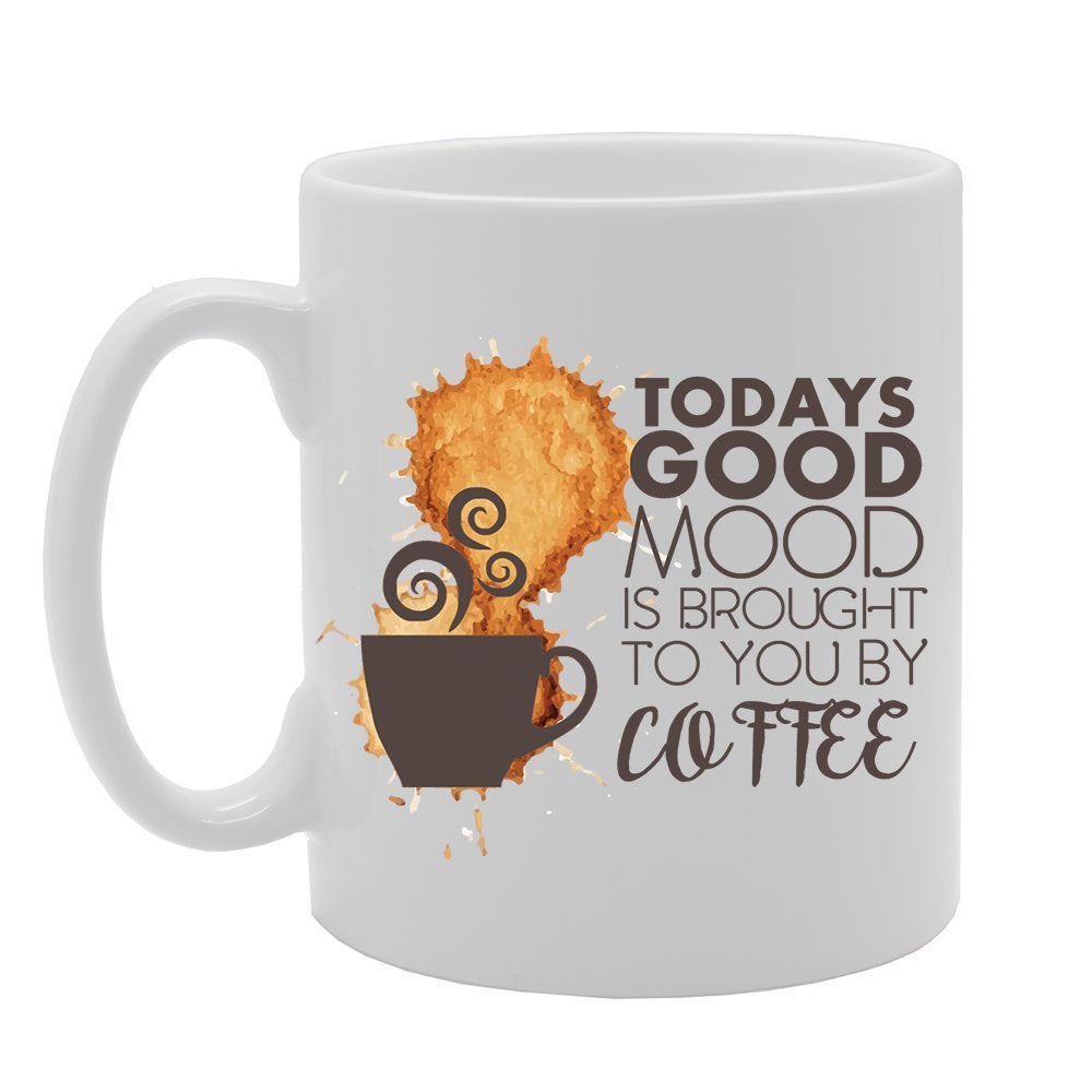 Todays Good Mood Is Brought To You By Coffee   Printed Tea Coffee Ceramic  Mg4129 - Funny Printed Coffee Mug - Great Gift Idea