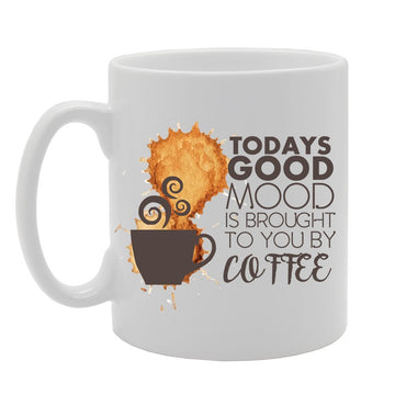 Todays Good Mood Is Brought To You By Coffee   Printed Tea Coffee Ceramic  Mg4129 - Funny Printed Coffee Mug - Great Gift Idea