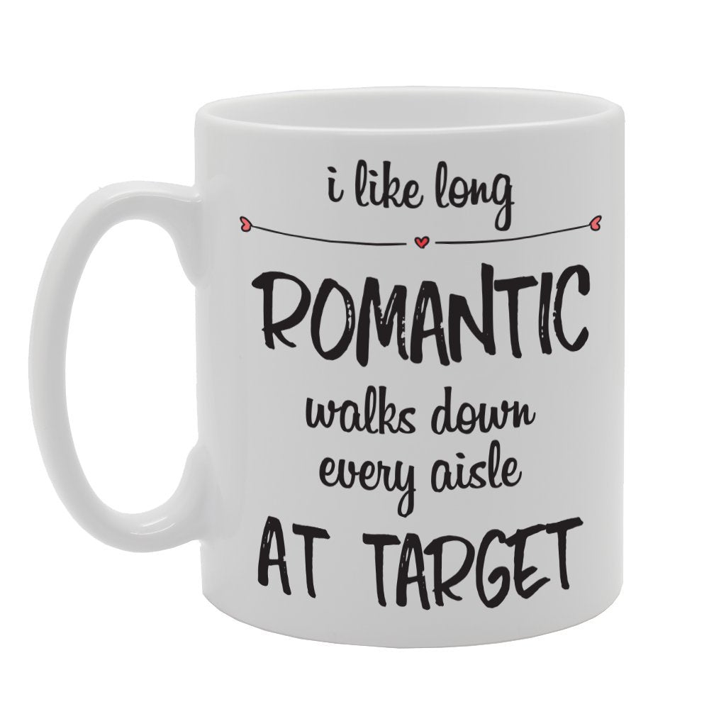 I Like Long Romantic Walks Down Every Aisle At Target   Printed Tea Coffee Ceramic  Mg1752 - Funny Printed Coffee Mug - Great Gift Idea
