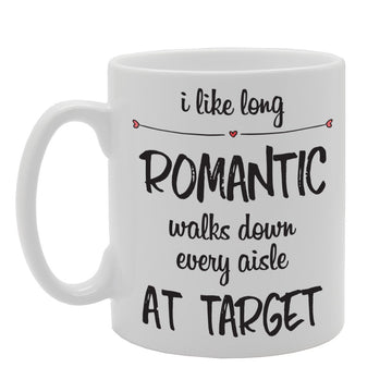 I Like Long Romantic Walks Down Every Aisle At Target   Printed Tea Coffee Ceramic  Mg1752 - Funny Printed Coffee Mug - Great Gift Idea