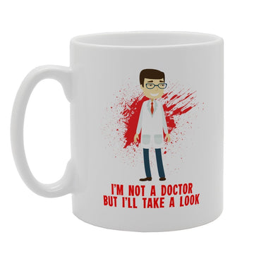 I'M Not A Doctor But I'Ll Take A Look   Printed Tea Coffee Ceramic  Mg2556 - Funny Printed Coffee Mug - Great Gift Idea