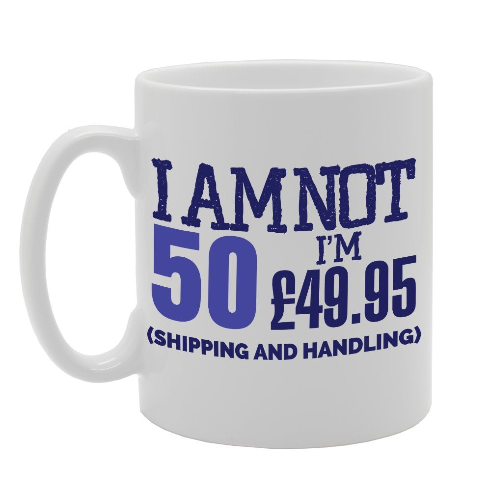 I Am Not 50 I'M £49.95 (Shipping And Handling)   Printed Tea Coffee Ceramic  Mg2968 - Funny Printed Coffee Mug - Great Gift Idea