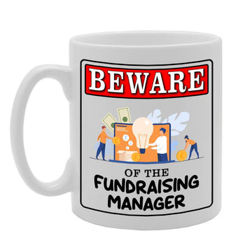 Beware Of The Fundraising Manager   Printed Tea Coffee Ceramic  Mg4946 - Funny Printed Coffee Mug - Great Gift Idea