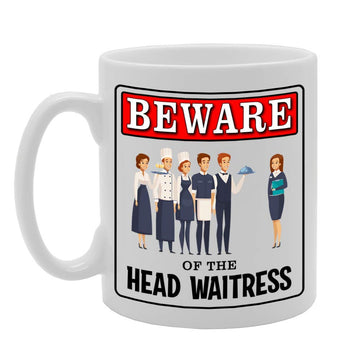 Beware Of The Head Waitress   Printed Tea Coffee Ceramic  Mg4999 - Funny Printed Coffee Mug - Great Gift Idea