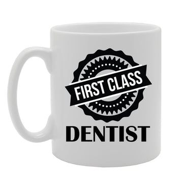 First Class Dentist   Printed Tea Coffee Ceramic  Mg4190 - Funny Printed Coffee Mug - Great Gift Idea