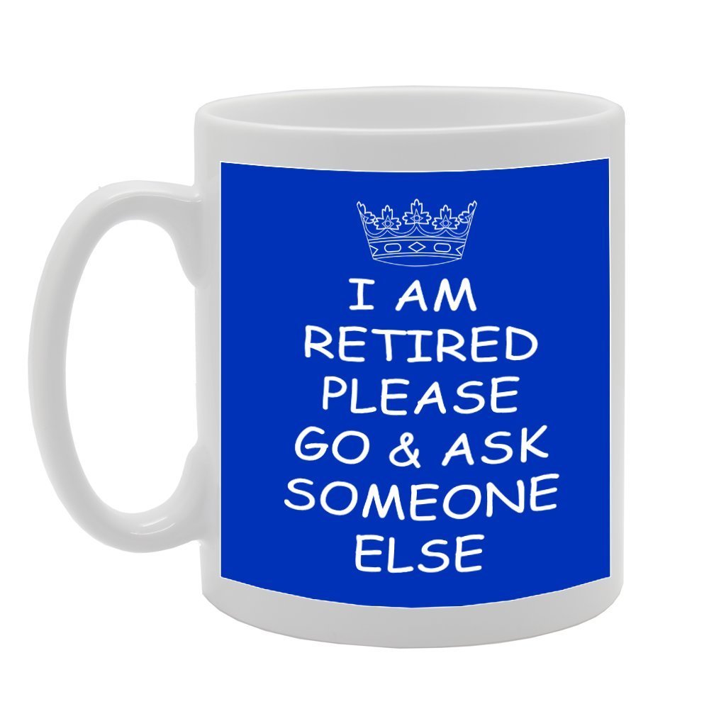 I'M Retired Go And Someone Else   Printed Tea Coffee Ceramic  Mg1153 - Funny Printed Coffee Mug - Great Gift Idea
