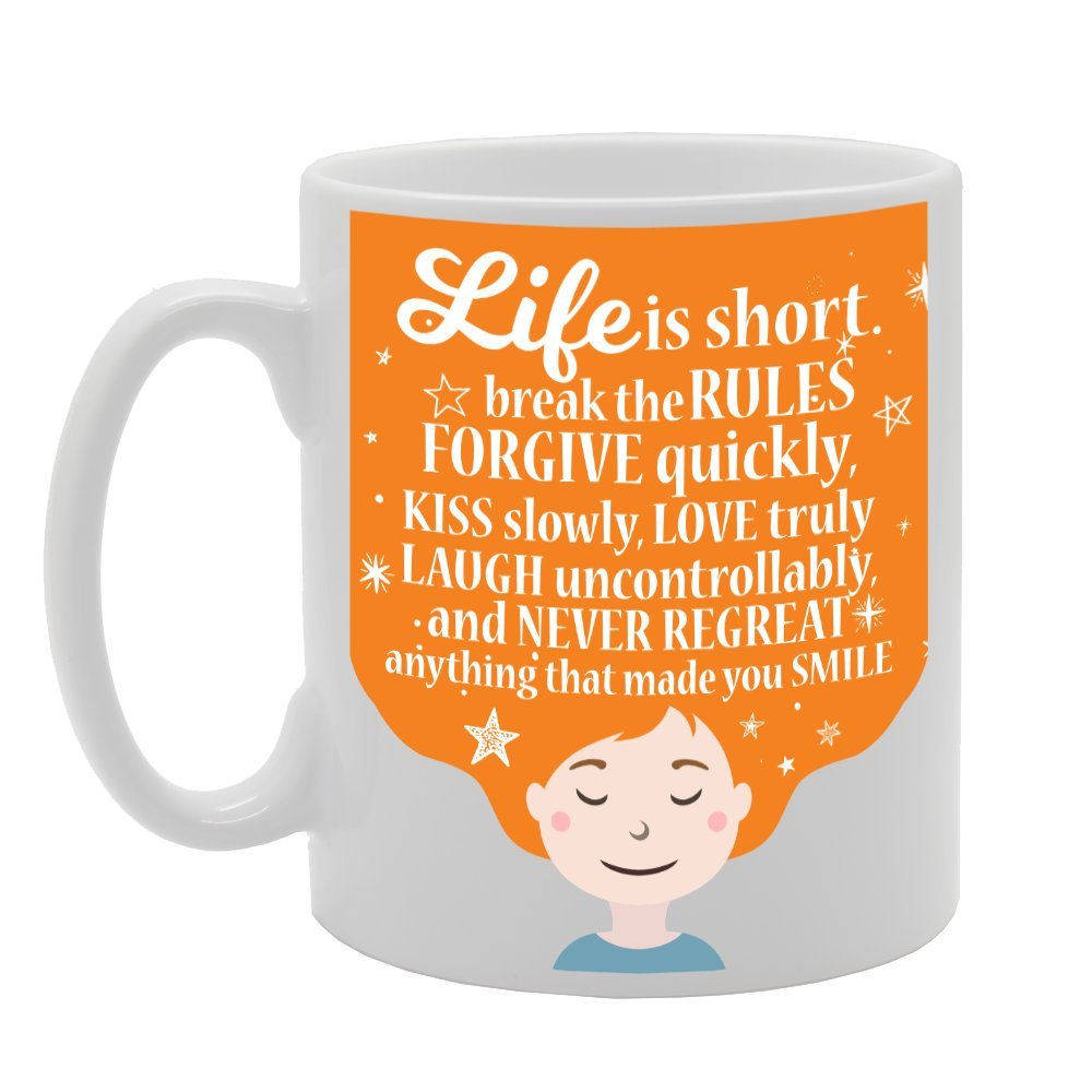 Life Is Short Break The Rules Forgive Quickly Kiss Slowly   Printed Tea Coffee Ceramic  Mg3041 - Funny Printed Coffee Mug - Great Gift Idea