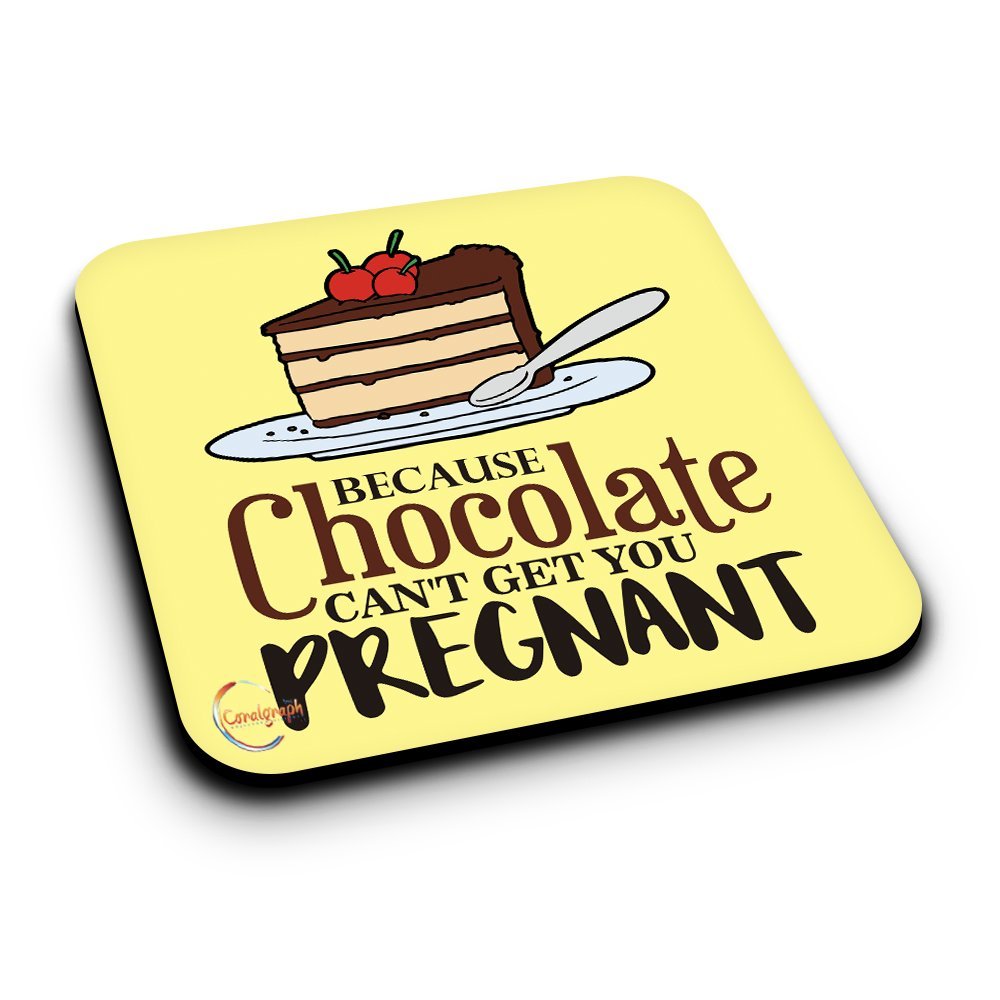 ER376 Because Chocolate Can't Get You Pregnant Novelty Present Gift Printed MDF Wooden Coaster