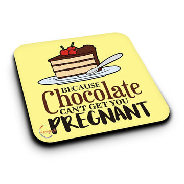 ER376 Because Chocolate Can't Get You Pregnant Novelty Present Gift Printed MDF Wooden Coaster