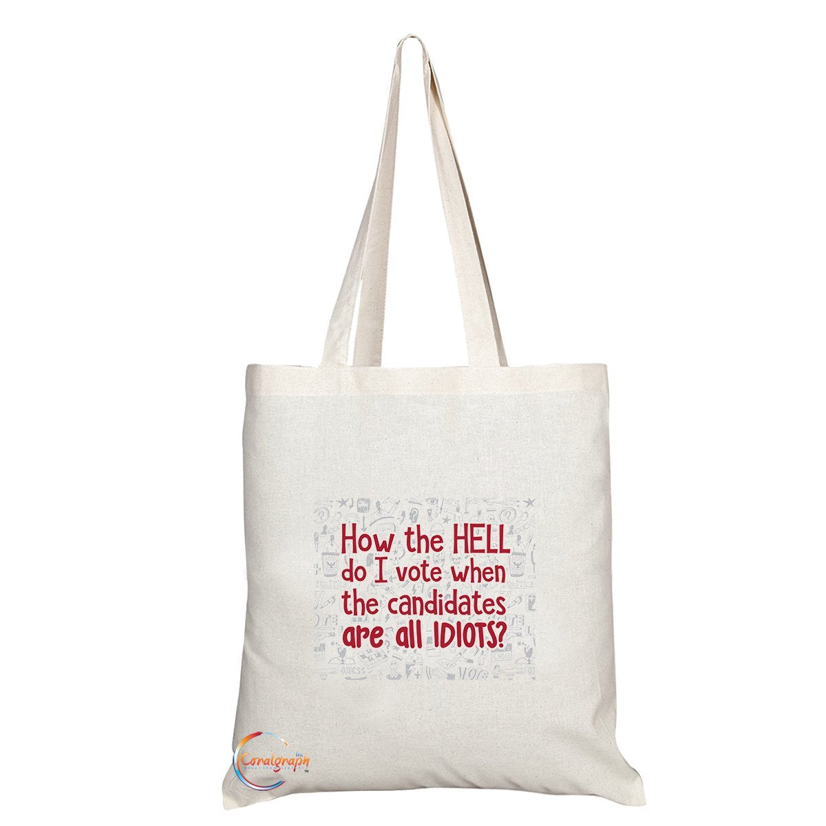 TB117 How The HELL do I vote When The Candidates Are All IDIOTS? Novelty Present Gift Printed Eco-Friendly Stylish Long Handled Tote Shoulder Bag
