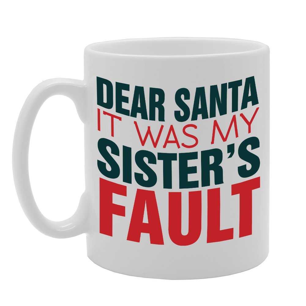 Dear Santa It Was My Sister'S Fault   Printed Tea Coffee Ceramic  Mg2761 - Funny Printed Coffee Mug - Great Gift Idea