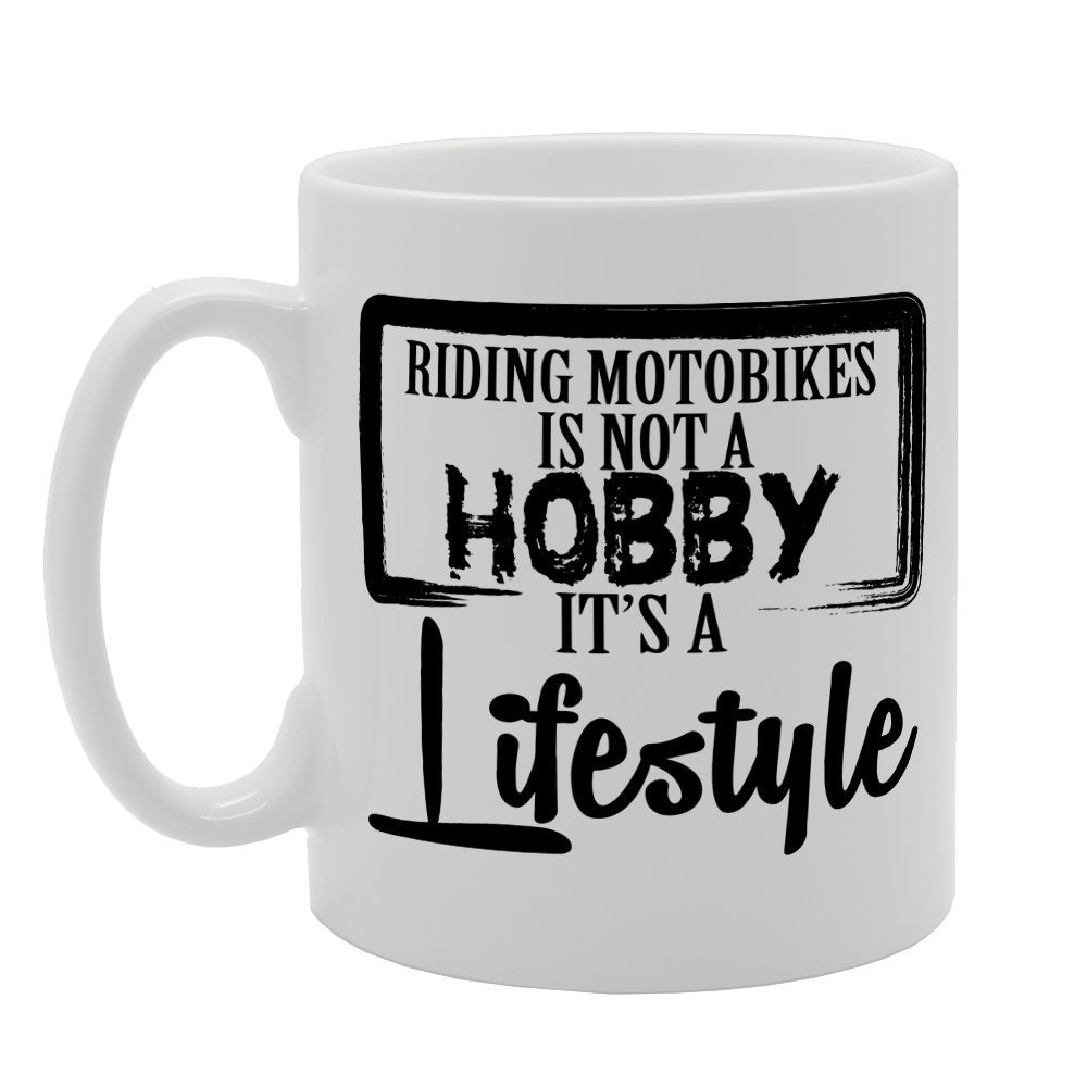Riding Motobikes Is Not A Hobby It'S A Lifestyle   Printed Tea Coffee Ceramic  Mg2072 - Funny Printed Coffee Mug - Great Gift Idea