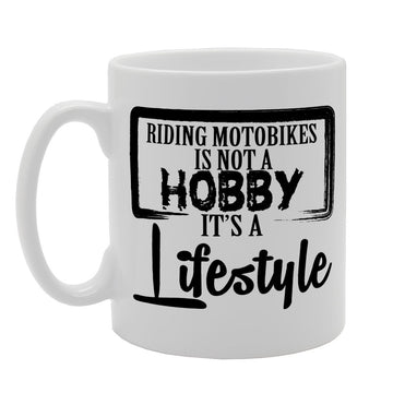 Riding Motobikes Is Not A Hobby It'S A Lifestyle   Printed Tea Coffee Ceramic  Mg2072 - Funny Printed Coffee Mug - Great Gift Idea