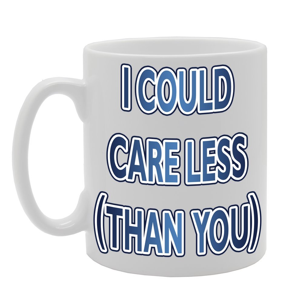 I Could Careless (Than You)   Printed Tea Coffee Ceramic  Mg141 - Funny Printed Coffee Mug - Great Gift Idea