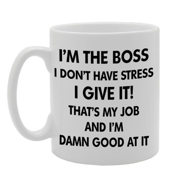 I'M The Boss I Dont Have Stress   Printed Tea Coffee Ceramic  Mg1166 - Funny Printed Coffee Mug - Great Gift Idea