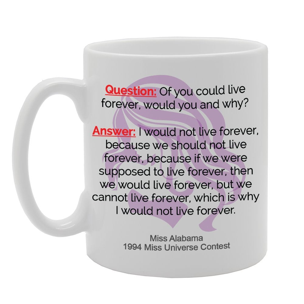 Question Of You Could Live Forever, Would You And Why?   Printed Tea Coffee Ceramic  Mg2323 - Funny Printed Coffee Mug - Great Gift Idea