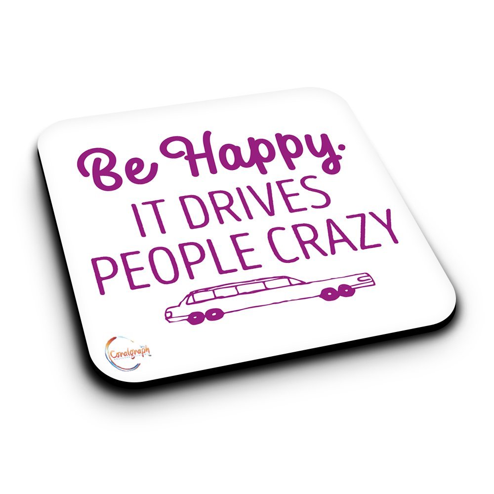ER046 Be Happy IT DRIVES PEOPLE CRAZY Novelty Present Gift Printed MDF Wooden Coaster
