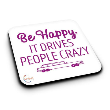 ER046 Be Happy IT DRIVES PEOPLE CRAZY Novelty Present Gift Printed MDF Wooden Coaster