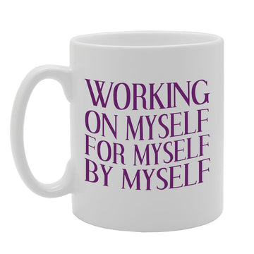 Working On Myself For Myself By Myself   Printed Tea Coffee Ceramic  Mg2719 - Funny Printed Coffee Mug - Great Gift Idea