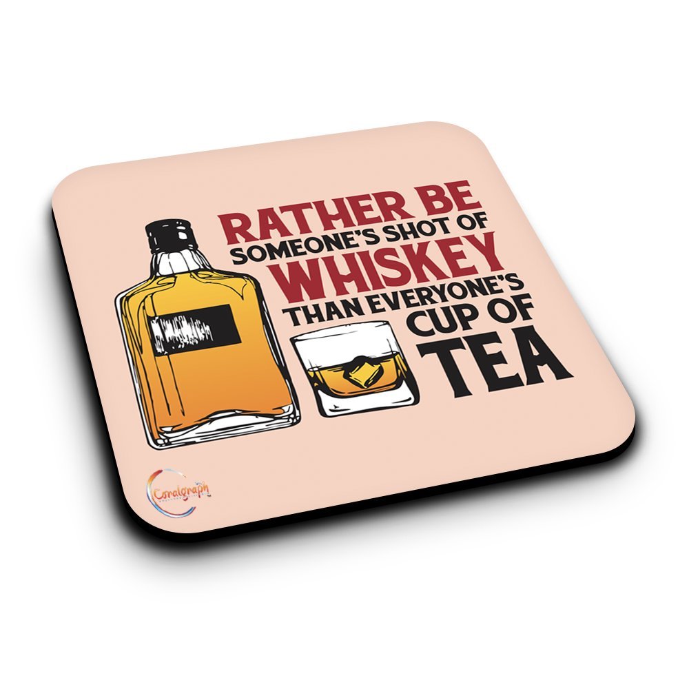 ER322 Rather Be Someone's Shot of Whiskey Than Everyone's Cup of Tea Novelty Present Gift Printed MDF Wooden Coaster