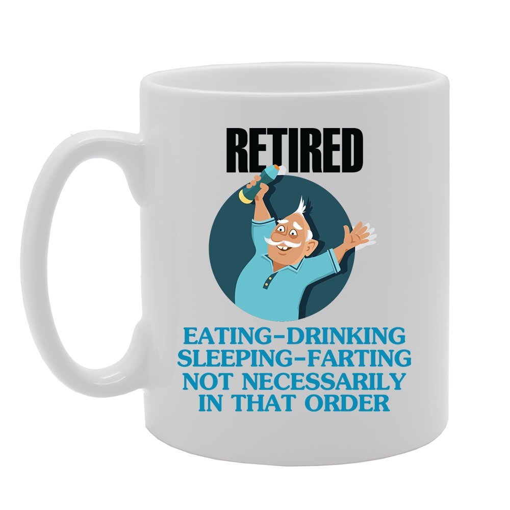 Retired Eating Drinking Sleeping Farting Not Necessarily In That Order   Printed Tea Coffee Ceramic  Mg3523 - Funny Printed Coffee Mug - Great Gift Idea