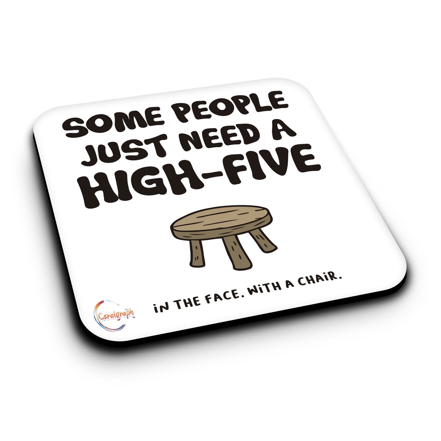 ER460 Some People Need A High-Five In The Face With A Chair Novelty Present Gift Printed MDF Wooden Coaster