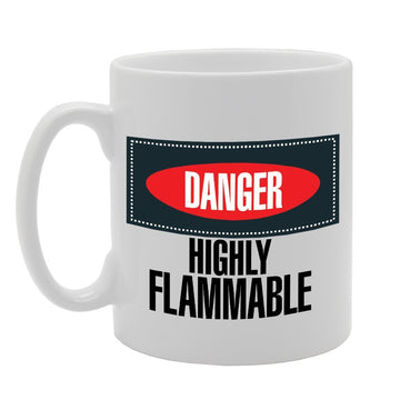 Danger Highly Flammable   Printed Tea Coffee Ceramic  Mg3585 - Funny Printed Coffee Mug - Great Gift Idea