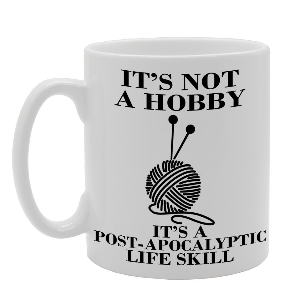 It'S Not A Hobby, It'S A Post-Apocalyptic Life Skill   Printed Tea Coffee Ceramic  Mg347 - Funny Printed Coffee Mug - Great Gift Idea