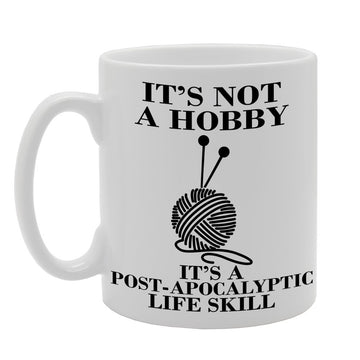 It'S Not A Hobby, It'S A Post-Apocalyptic Life Skill   Printed Tea Coffee Ceramic  Mg347 - Funny Printed Coffee Mug - Great Gift Idea