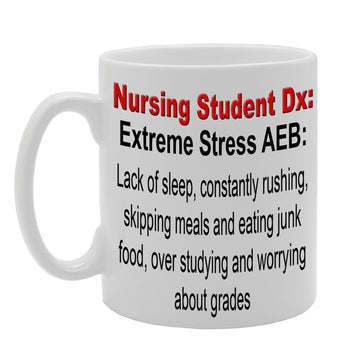 Nursing Student Dx: Extreme Stress    Printed Tea Coffee Ceramic  Mg459 - Funny Printed Coffee Mug - Great Gift Idea