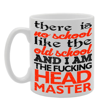 There Is No School Like And I Am Head Master   Printed Tea Coffee Ceramic  Mg191 - Funny Printed Coffee Mug - Great Gift Idea