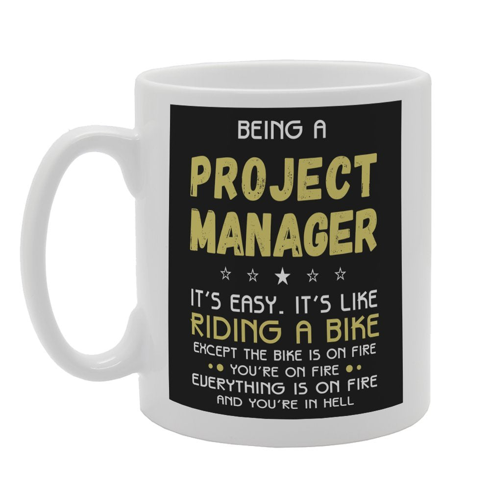 Being A Project Manager Its Easy Its Like   Printed Tea Coffee Ceramic  Mg3287 - Funny Printed Coffee Mug - Great Gift Idea