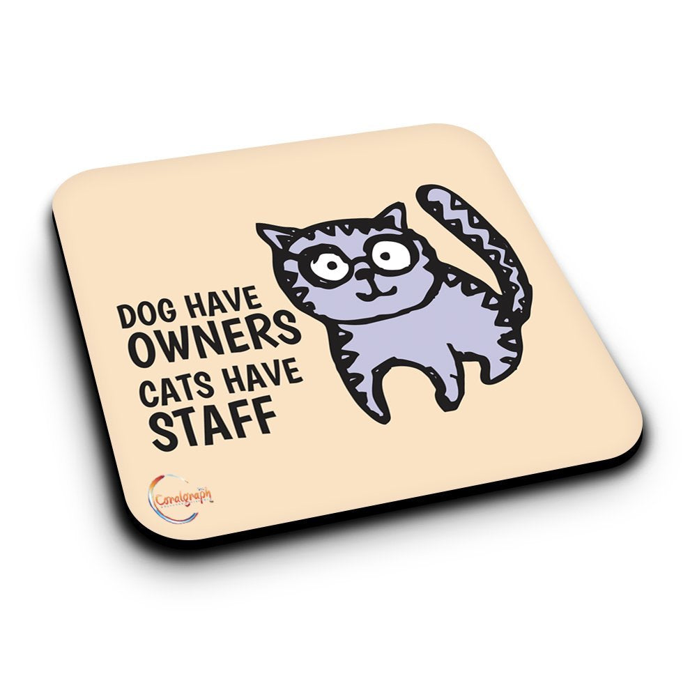 ER096 DOG HAVE OWNERS CATS HAVE STAFF Novelty Present Gift Printed MDF Wooden Coaster