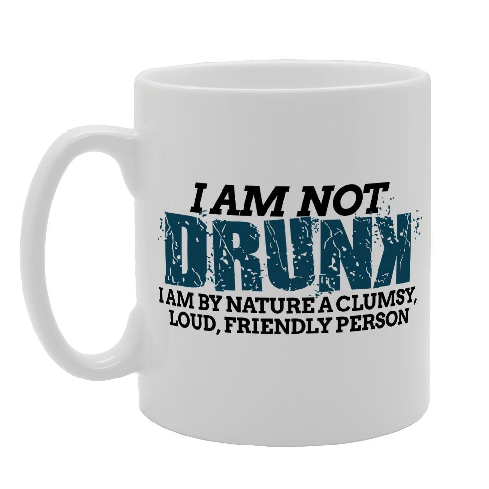I Am Not Drunk I Am By Nature A Clumsy, Loud, Friendly Person   Printed Tea Coffee Ceramic  Mg1520 - Funny Printed Coffee Mug - Great Gift Idea
