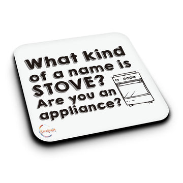 ER056 What Kind of a name is STOVE? Are you an appliance? Novelty Present Gift Printed MDF Wooden Coaster