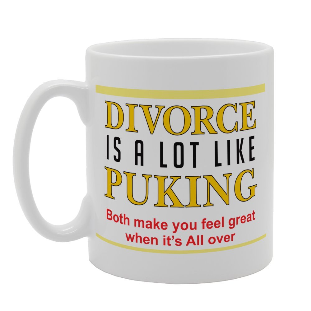 Divorce Is A Lot Like Puking Both Make You Feel Great When It'S All Over   Printed Tea Coffee Ceramic  Mg3309 - Funny Printed Coffee Mug - Great Gift Idea