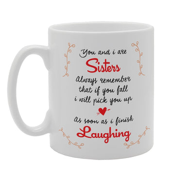 You And I Are Sisters Always Remember That If You Fall I Will Pick You Up   Printed Tea Coffee Ceramic  Mg3203 - Funny Printed Coffee Mug - Great Gift Idea