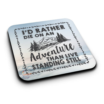ER168 I'D RATHER DIE ON AN ADVENTURE THAN LIVE STANDING STILL Novelty Present Gift Printed MDF Wooden Coaster