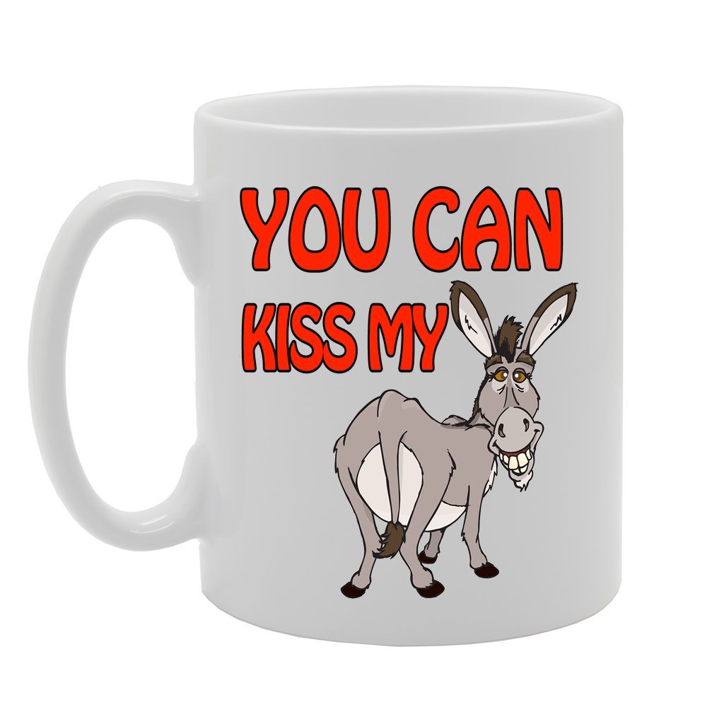 You Can Kiss My Ass/Funny/   Printed Tea Coffee Ceramic  Mg399 - Funny Printed Coffee Mug - Great Gift Idea