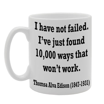 I Have Not Failed. I'Ve Just Found   Printed Tea Coffee Ceramic  Mg145 - Funny Printed Coffee Mug - Great Gift Idea