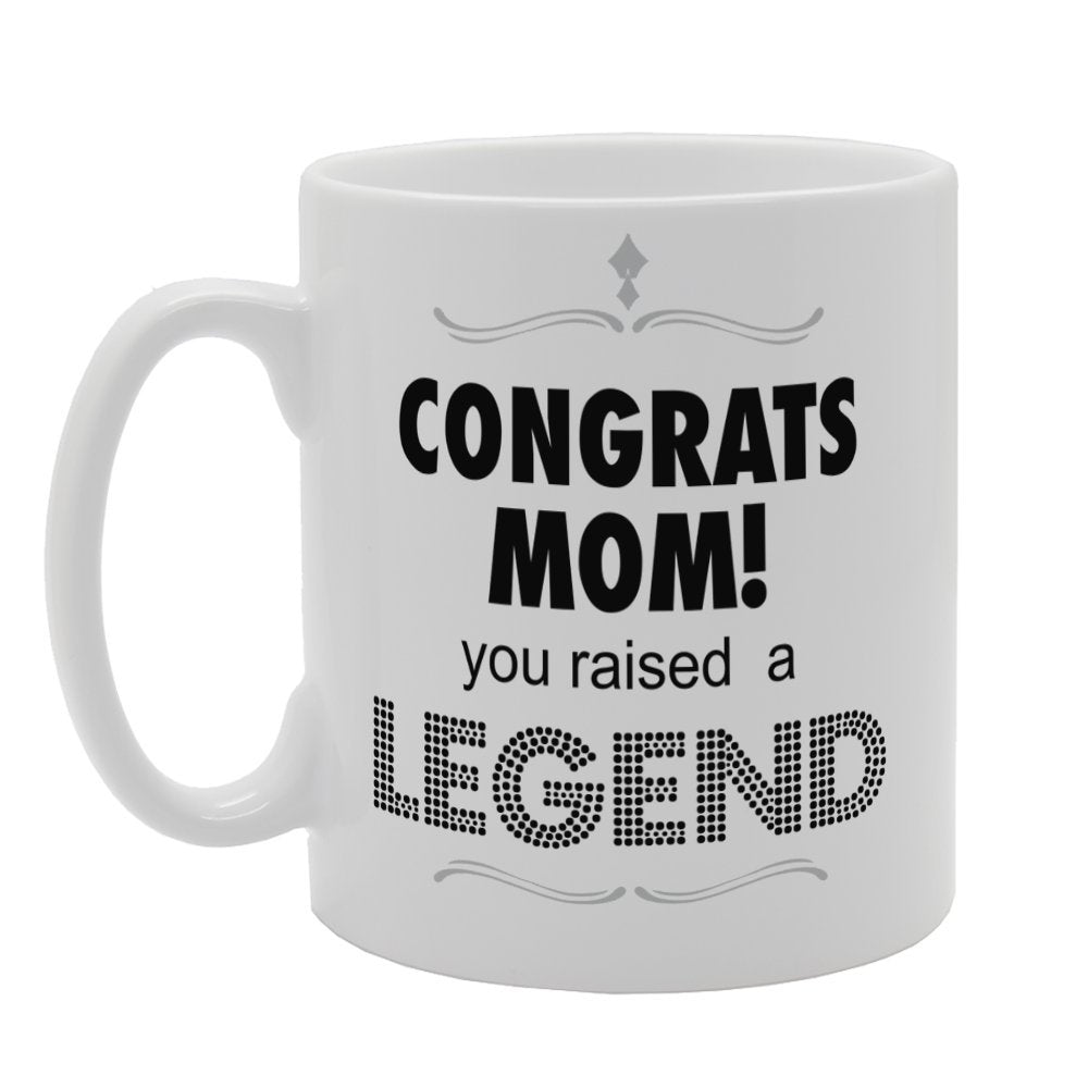 Mother'S Day - Congrats Mom! You Raised A Legend   Printed Tea Coffee Ceramic  Mg3758 - Funny Printed Coffee Mug - Great Gift Idea