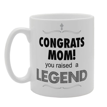 Mother'S Day - Congrats Mom! You Raised A Legend   Printed Tea Coffee Ceramic  Mg3758 - Funny Printed Coffee Mug - Great Gift Idea