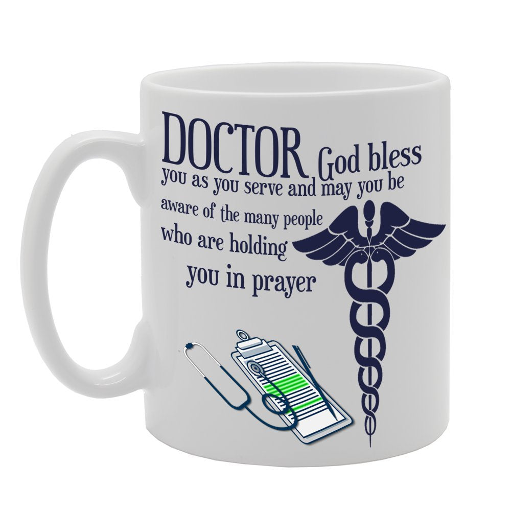Doctor, God Bless You As You Serve And May You Be Aware Of The Many People Who Are Holding You In Prayer.   Printed Tea Coffee Ceramic  Mg416 - Funny Printed Coffee Mug - Great Gift Idea