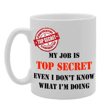 My Job Is Top Secret   Printed Tea Coffee Ceramic  Mg1113 - Funny Printed Coffee Mug - Great Gift Idea