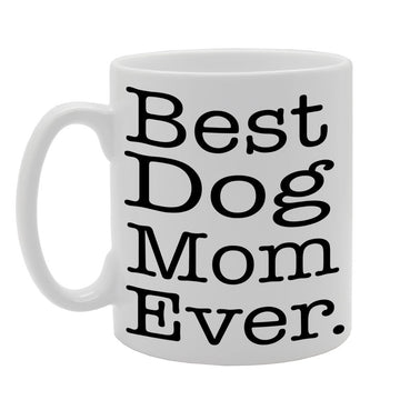 Best Dog Mom Ever   Printed Tea Coffee Ceramic  Mg405 - Funny Printed Coffee Mug - Great Gift Idea