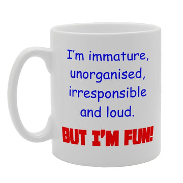 I'M Immature Unorganised Irresponsible And Loud   Printed Tea Coffee Ceramic  Mg2490 - Funny Printed Coffee Mug - Great Gift Idea