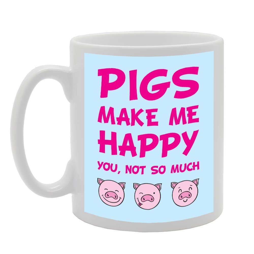 Pigs Me Happy You, Not So Much   Printed Tea Coffee Ceramic  Mg1730 - Funny Printed Coffee Mug - Great Gift Idea