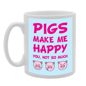 Pigs Me Happy You, Not So Much   Printed Tea Coffee Ceramic  Mg1730 - Funny Printed Coffee Mug - Great Gift Idea